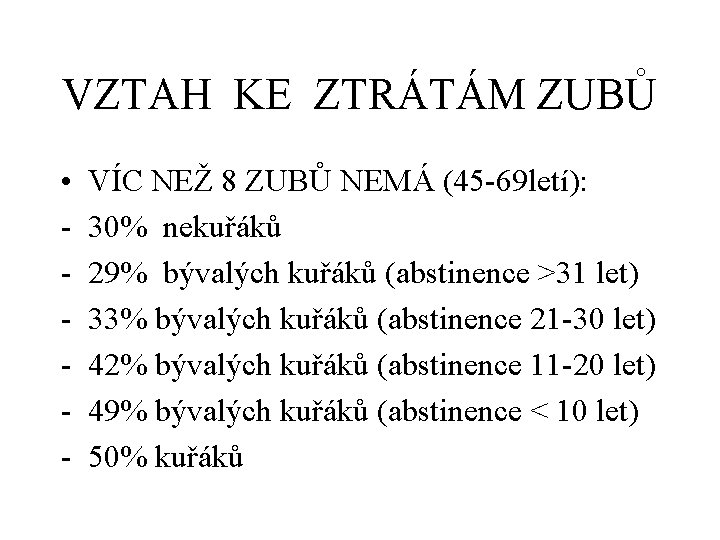 VZTAH KE ZTRÁTÁM ZUBŮ • - VÍC NEŽ 8 ZUBŮ NEMÁ (45 -69 letí):