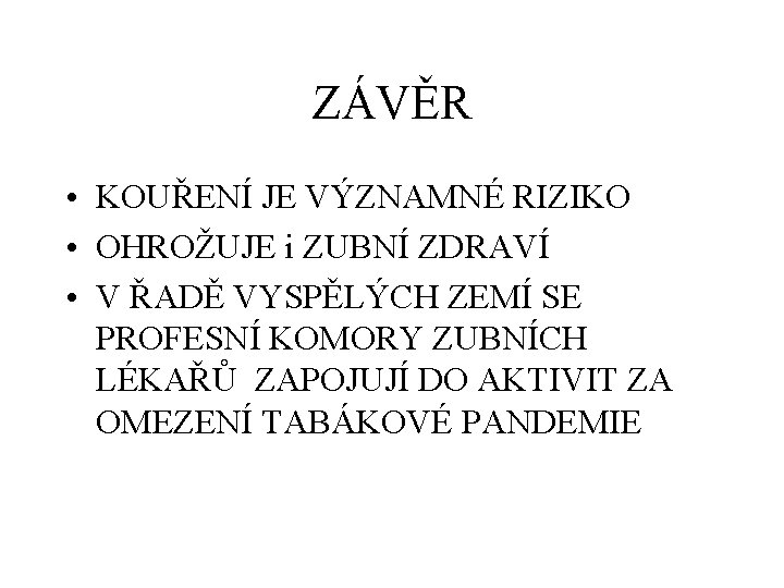 ZÁVĚR • KOUŘENÍ JE VÝZNAMNÉ RIZIKO • OHROŽUJE i ZUBNÍ ZDRAVÍ • V ŘADĚ