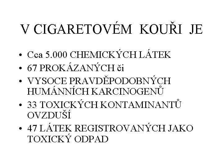 V CIGARETOVÉM KOUŘI JE • Cca 5. 000 CHEMICKÝCH LÁTEK • 67 PROKÁZANÝCH či