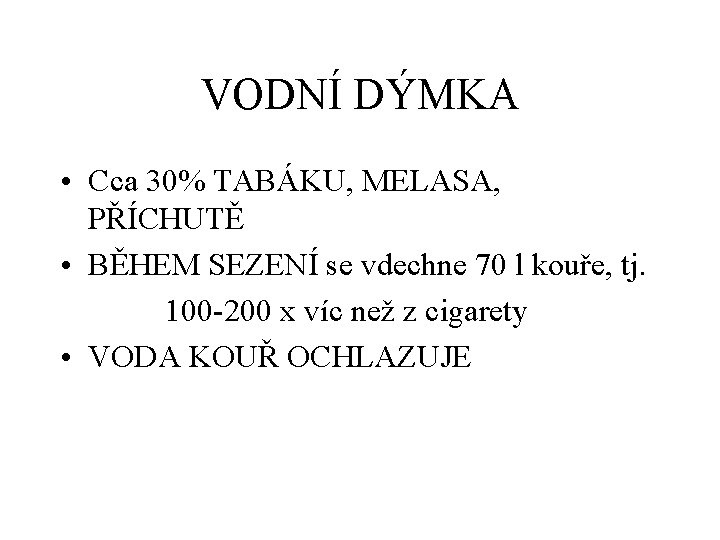 VODNÍ DÝMKA • Cca 30% TABÁKU, MELASA, PŘÍCHUTĚ • BĚHEM SEZENÍ se vdechne 70