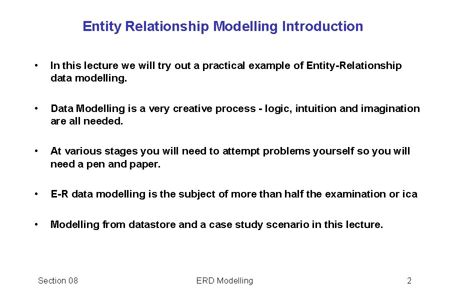 Entity Relationship Modelling Introduction • In this lecture we will try out a practical