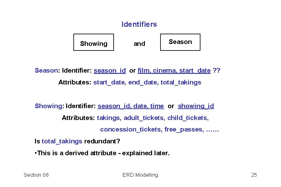 Identifiers Showing and Season: Identifier: season_id or film, cinema, start_date ? ? Attributes: start_date,