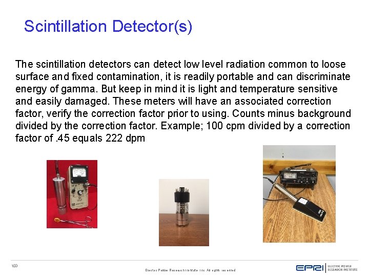 Scintillation Detector(s) The scintillation detectors can detect low level radiation common to loose surface Scintillation Detector(s) The scintillation detectors can detect low level radiation common to loose surface