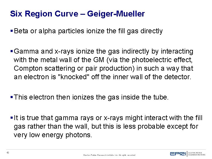 Six Region Curve – Geiger-Mueller § Beta or alpha particles ionize the fill gas Six Region Curve – Geiger-Mueller § Beta or alpha particles ionize the fill gas