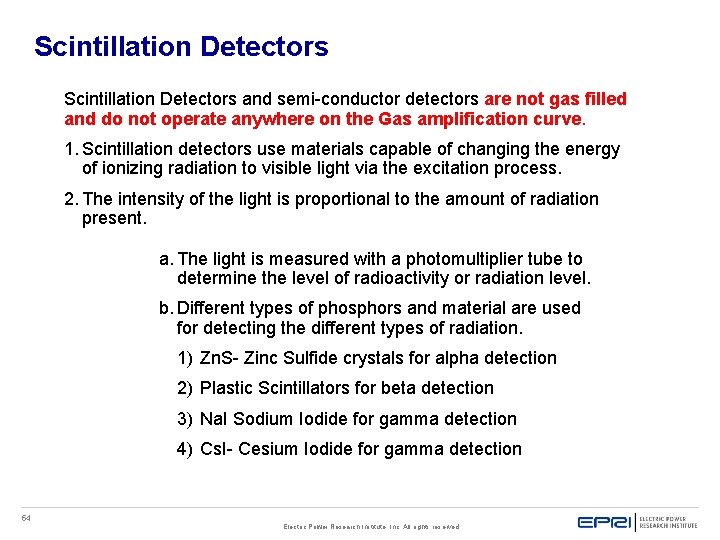 Scintillation Detectors and semi-conductor detectors are not gas filled and do not operate anywhere Scintillation Detectors and semi-conductor detectors are not gas filled and do not operate anywhere
