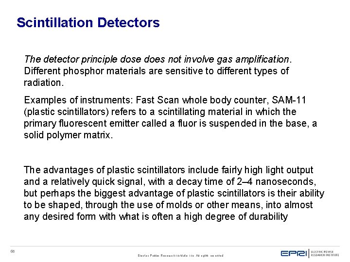 Scintillation Detectors The detector principle dose does not involve gas amplification. Different phosphor materials Scintillation Detectors The detector principle dose does not involve gas amplification. Different phosphor materials