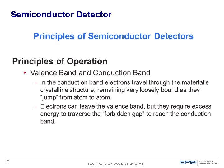 Semiconductor Detector 68 Electric Power Research Institute, Inc. All rights reserved. Semiconductor Detector 68 Electric Power Research Institute, Inc. All rights reserved.