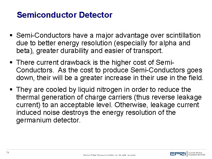 Semiconductor Detector § Semi-Conductors have a major advantage over scintillation due to better energy Semiconductor Detector § Semi-Conductors have a major advantage over scintillation due to better energy