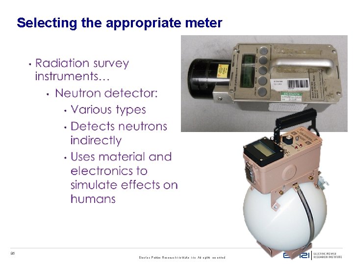 Selecting the appropriate meter 86 Electric Power Research Institute, Inc. All rights reserved. Selecting the appropriate meter 86 Electric Power Research Institute, Inc. All rights reserved.