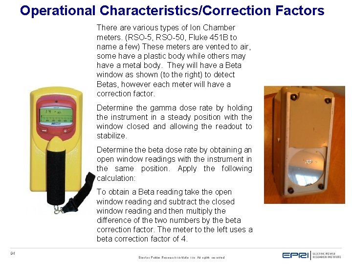 Operational Characteristics/Correction Factors There are various types of Ion Chamber meters. (RSO-5, RSO-50, Fluke Operational Characteristics/Correction Factors There are various types of Ion Chamber meters. (RSO-5, RSO-50, Fluke
