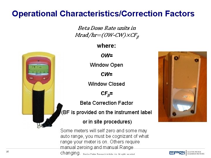 Operational Characteristics/Correction Factors Beta Dose Rate units in Mrad/hr=(OW-CW)×CFβ where: OW= Window Open CW= Operational Characteristics/Correction Factors Beta Dose Rate units in Mrad/hr=(OW-CW)×CFβ where: OW= Window Open CW=