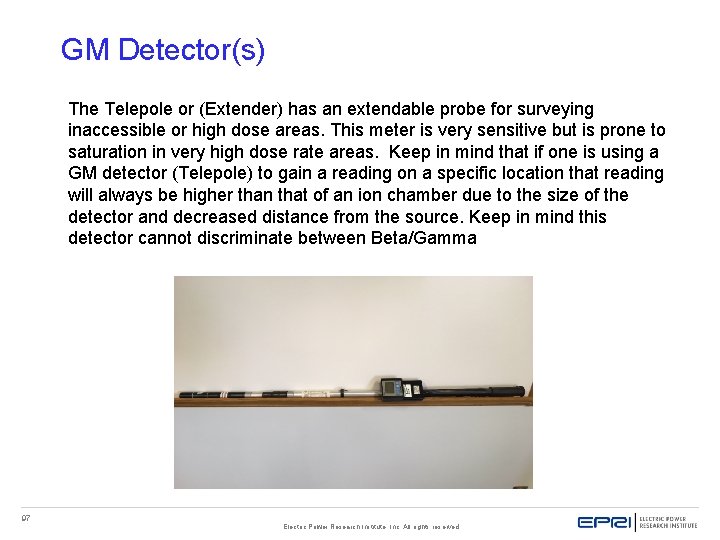GM Detector(s) The Telepole or (Extender) has an extendable probe for surveying inaccessible or GM Detector(s) The Telepole or (Extender) has an extendable probe for surveying inaccessible or