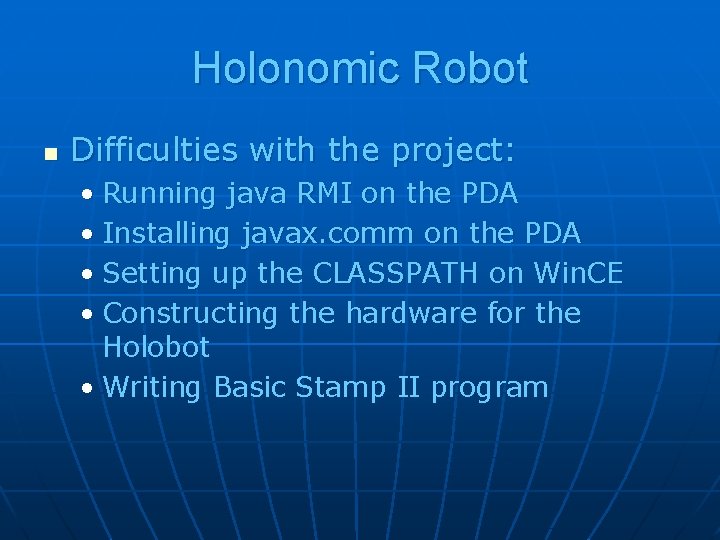 Holonomic Robot n Difficulties with the project: • Running java RMI on the PDA