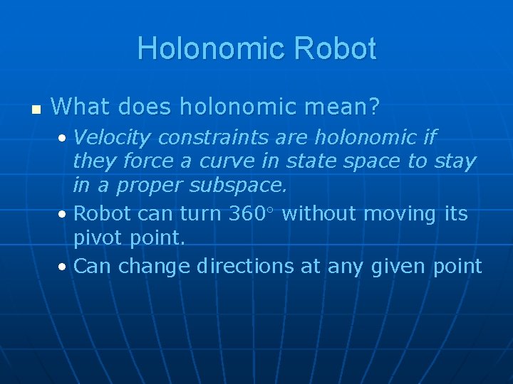 Holonomic Robot n What does holonomic mean? • Velocity constraints are holonomic if they