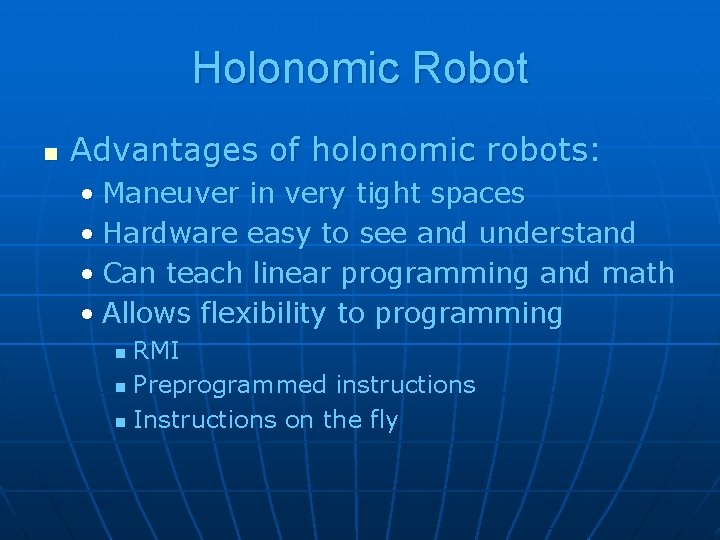 Holonomic Robot n Advantages of holonomic robots: • Maneuver in very tight spaces •