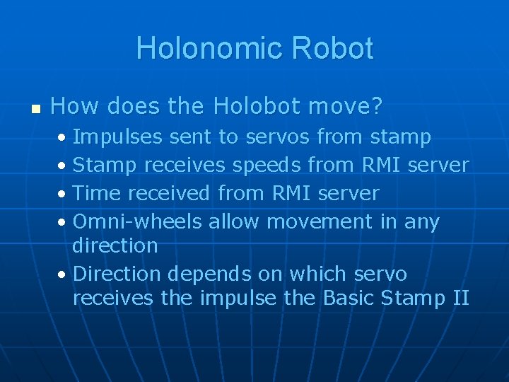 Holonomic Robot n How does the Holobot move? • Impulses sent to servos from