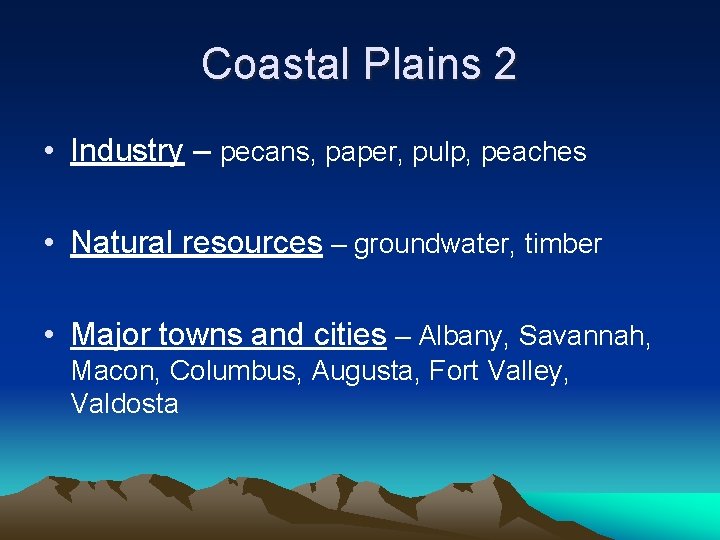 Coastal Plains 2 • Industry – pecans, paper, pulp, peaches • Natural resources –