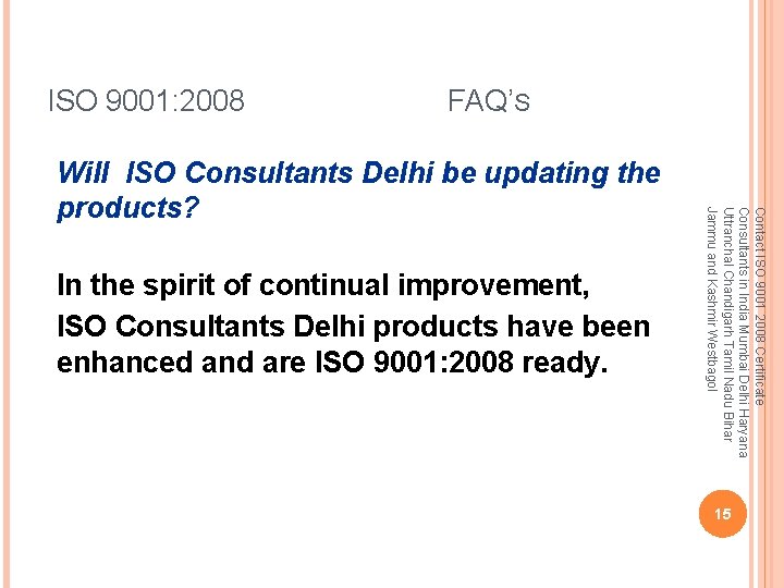 ISO 9001: 2008 FAQ’S In the spirit of continual improvement, ISO Consultants Delhi products