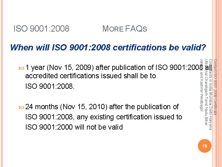 ISO 9001: 2008 MORE FAQS When will ISO 9001: 2008 certifications be valid? Contact