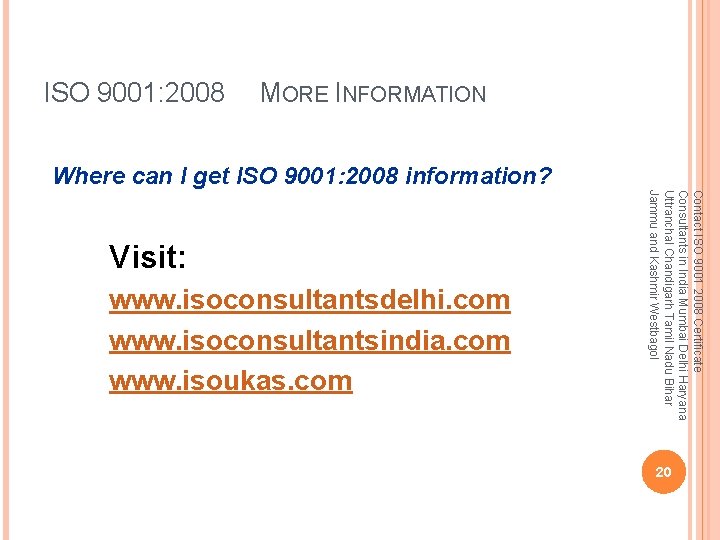 ISO 9001: 2008 MORE INFORMATION Where can I get ISO 9001: 2008 information? www.