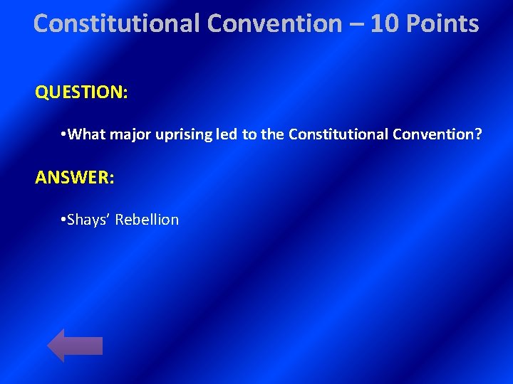 Constitutional Convention – 10 Points QUESTION: • What major uprising led to the Constitutional