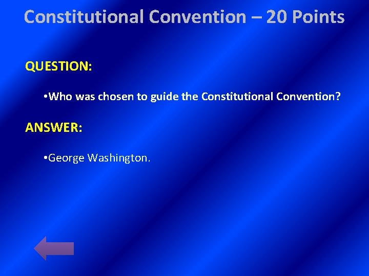 Constitutional Convention – 20 Points QUESTION: • Who was chosen to guide the Constitutional