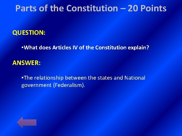 Parts of the Constitution – 20 Points QUESTION: • What does Articles IV of