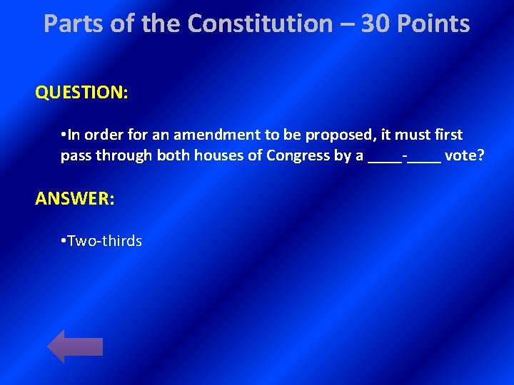 Parts of the Constitution – 30 Points QUESTION: • In order for an amendment