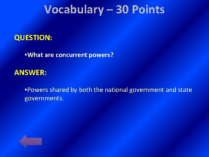 Vocabulary – 30 Points QUESTION: • What are concurrent powers? ANSWER: • Powers shared