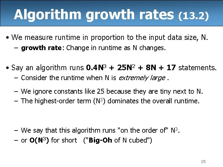 Algorithm growth rates (13. 2) • We measure runtime in proportion to the input