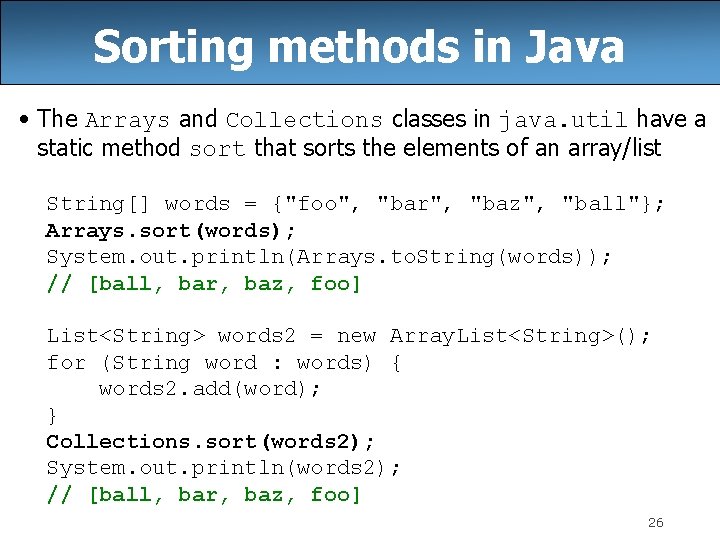 Sorting methods in Java • The Arrays and Collections classes in java. util have