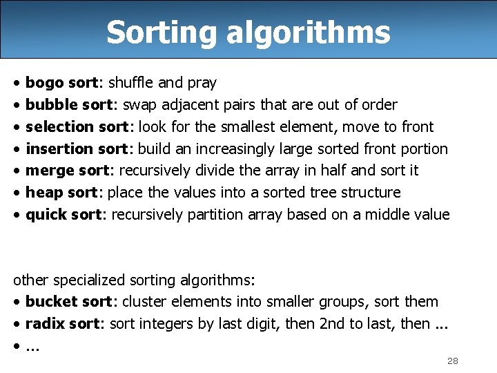 Sorting algorithms • • bogo sort: shuffle and pray bubble sort: swap adjacent pairs