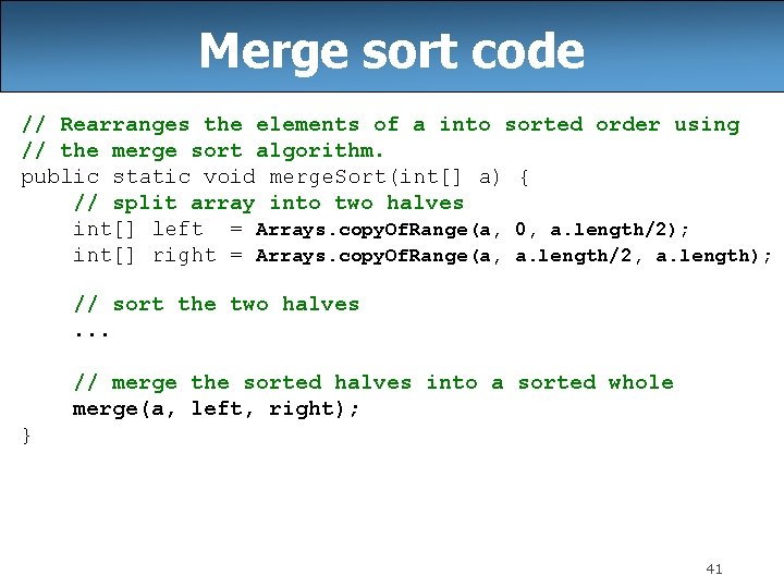 Merge sort code // Rearranges the elements of a into sorted order using //