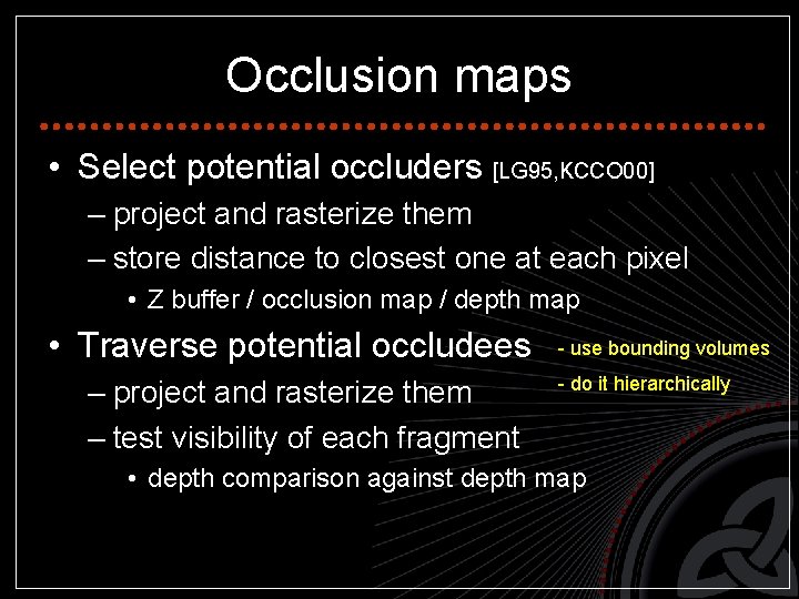 Occlusion maps • Select potential occluders [LG 95, KCCO 00] – project and rasterize