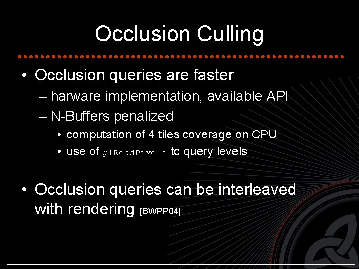 Occlusion Culling • Occlusion queries are faster – harware implementation, available API – N-Buffers