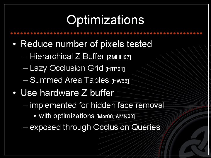 Optimizations • Reduce number of pixels tested – Hierarchical Z Buffer [ZMHH 97] –