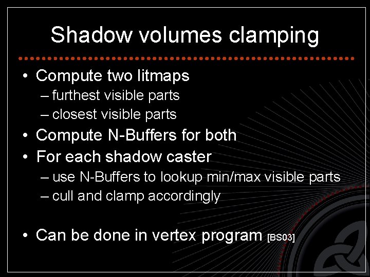 Shadow volumes clamping • Compute two litmaps – furthest visible parts – closest visible