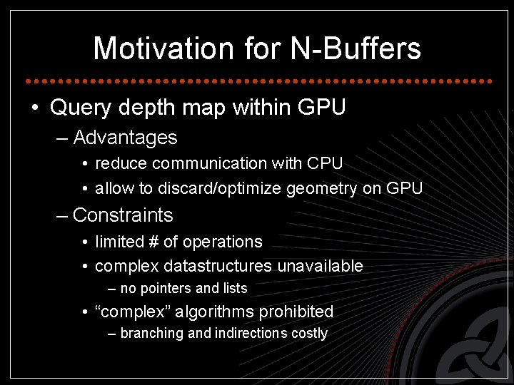 Motivation for N-Buffers • Query depth map within GPU – Advantages • reduce communication