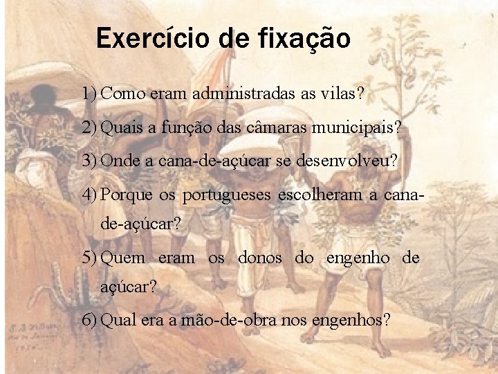 Exercício de fixação 1) Como eram administradas as vilas? 2) Quais a função das