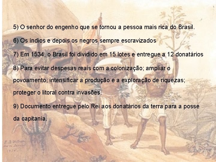 5) O senhor do engenho que se tornou a pessoa mais rica do Brasil.