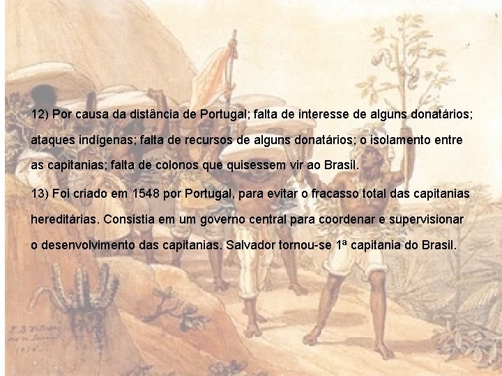 12) Por causa da distância de Portugal; falta de interesse de alguns donatários; ataques