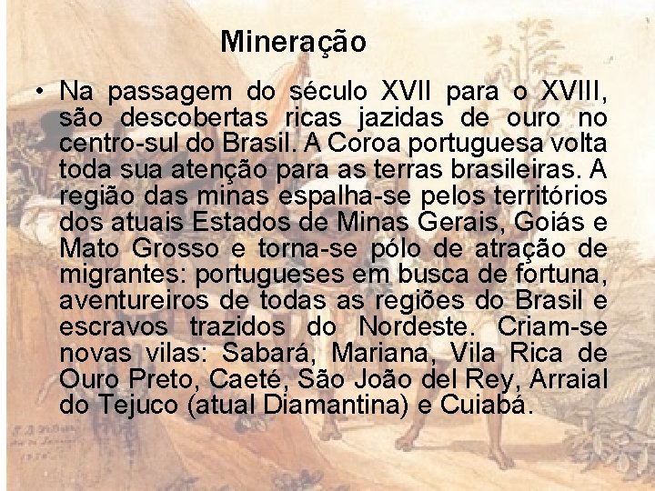 Mineração • Na passagem do século XVII para o XVIII, são descobertas ricas jazidas