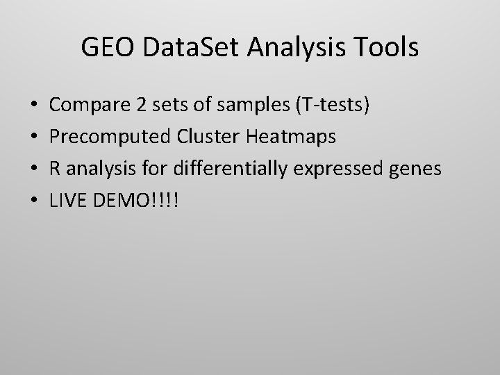 GEO Data. Set Analysis Tools • • Compare 2 sets of samples (T-tests) Precomputed