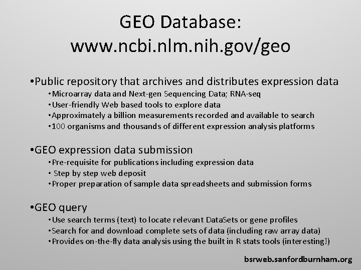 GEO Database: www. ncbi. nlm. nih. gov/geo • Public repository that archives and distributes