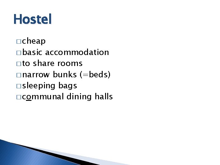 Hostel � cheap � basic accommodation � to share rooms � narrow bunks (=beds)