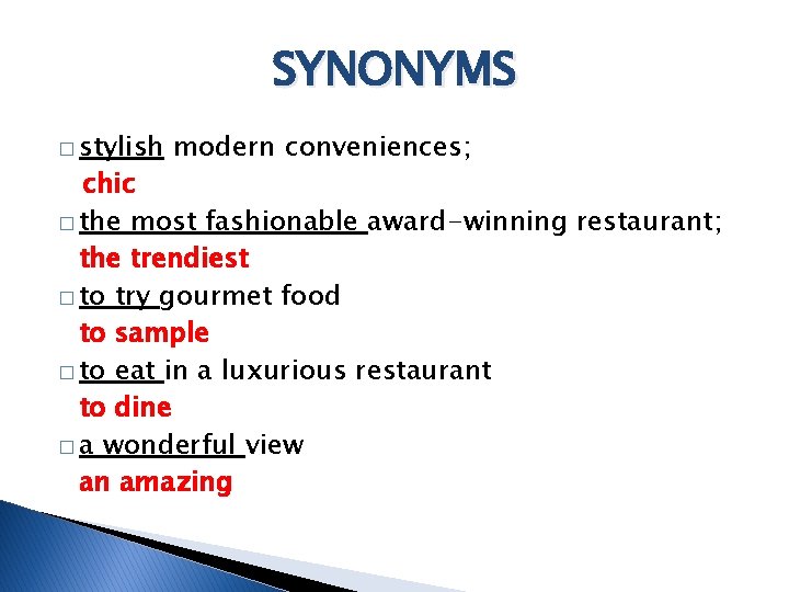 SYNONYMS � stylish modern conveniences; chic � the most fashionable award-winning restaurant; the trendiest