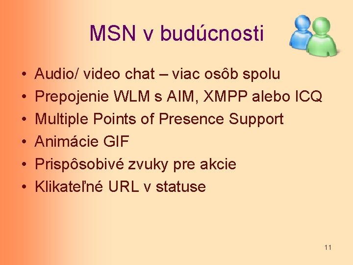 MSN v budúcnosti • • • Audio/ video chat – viac osôb spolu Prepojenie