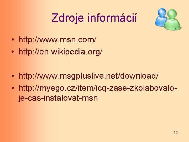 Zdroje informácií • http: //www. msn. com/ • http: //en. wikipedia. org/ • http: