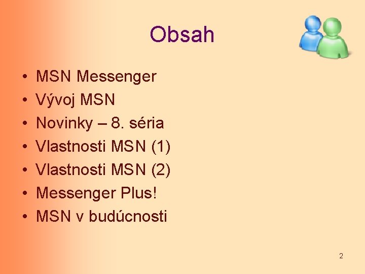 Obsah • • MSN Messenger Vývoj MSN Novinky – 8. séria Vlastnosti MSN (1)