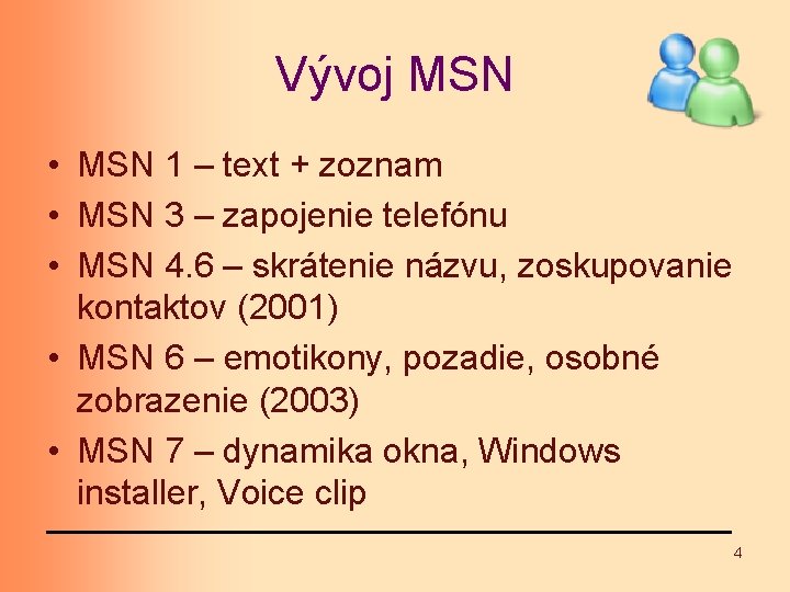 Vývoj MSN • MSN 1 – text + zoznam • MSN 3 – zapojenie